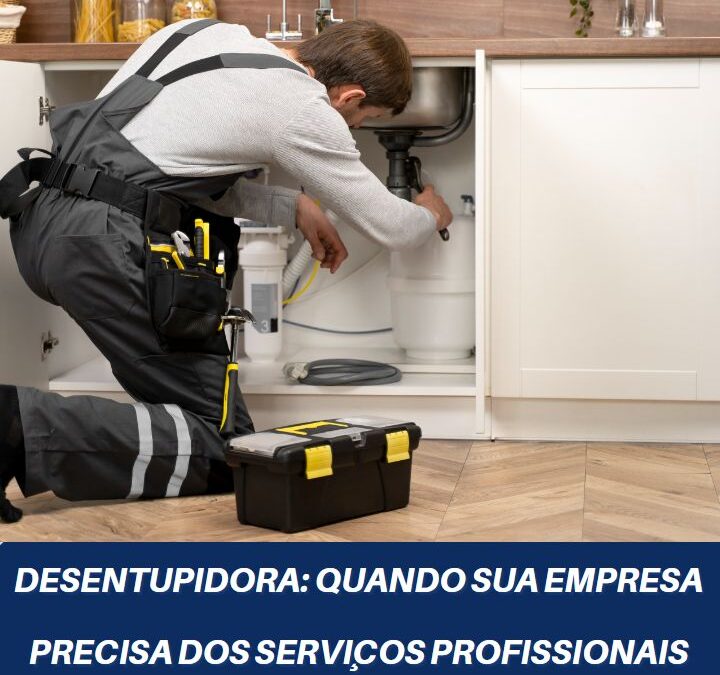 Desentupidora: Quando chamar uma empresa especializada